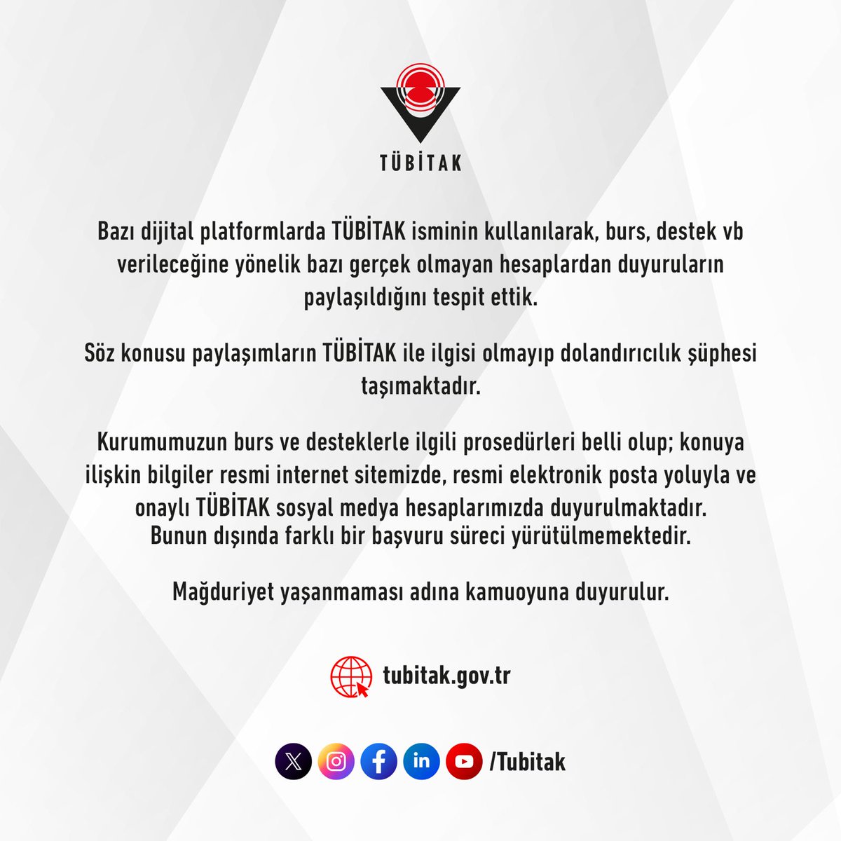 Bazı dijital platformlarda TÜBİTAK isminin kullanılarak, burs, destek vb. verileceğine yönelik bazı gerçek olmayan hesaplardan duyuruların paylaşıldığını tespit ettik. Söz konusu paylaşımların TÜBİTAK ile ilgisi olmayıp dolandırıcılık şüphesi taşımaktadır. Kurumumuzun burs ve…