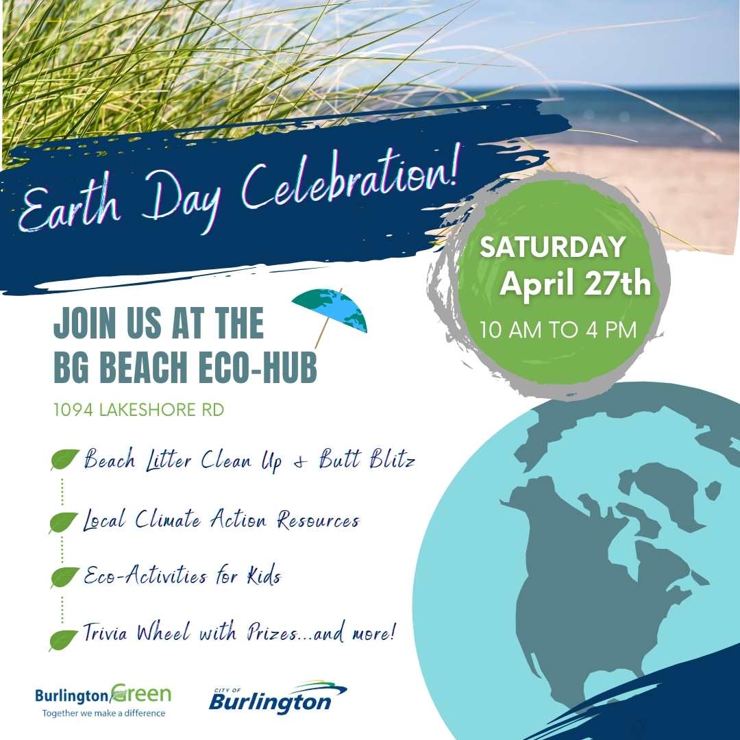 Join us on Sat., April 27th, 10am to 4pm., at the BG Eco-Hub by the beach (1094 Lakeshore Rd). Play Eco-Trivia, make seed balls or buttons, add your message to our Hope Globe, get climate resources & more! Kid stuff! Join the Beach Litter Clean Up and Butt Blitz at 11 am.