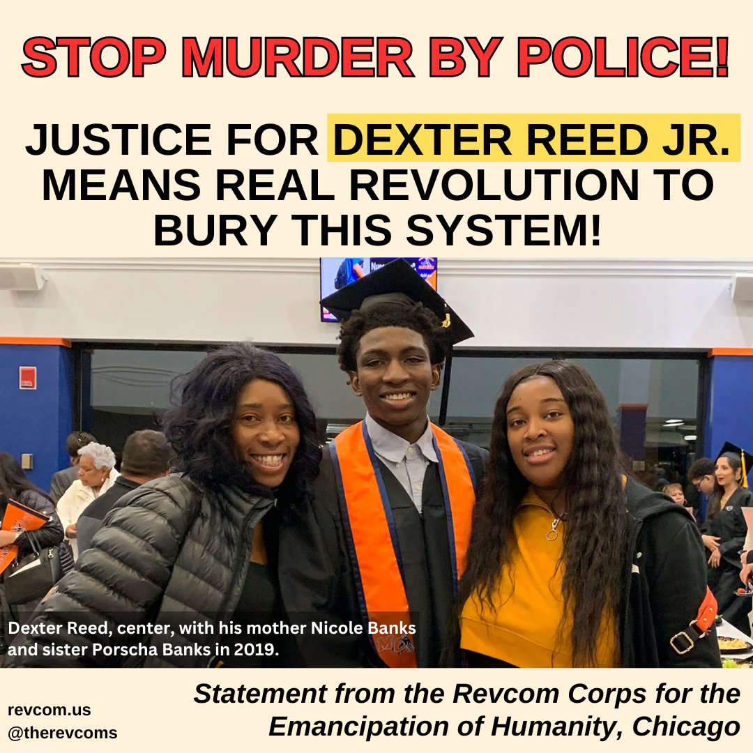 STOP MURDER BY POLICE! Justice for #DexterReed Jr. Means Real #Revolution To Bury This System! Read a Statement from the Revcom Corps for the Emancipation of Humanity, #Chicago @revcomcorpschi: revcom.us/en/stop-murder…