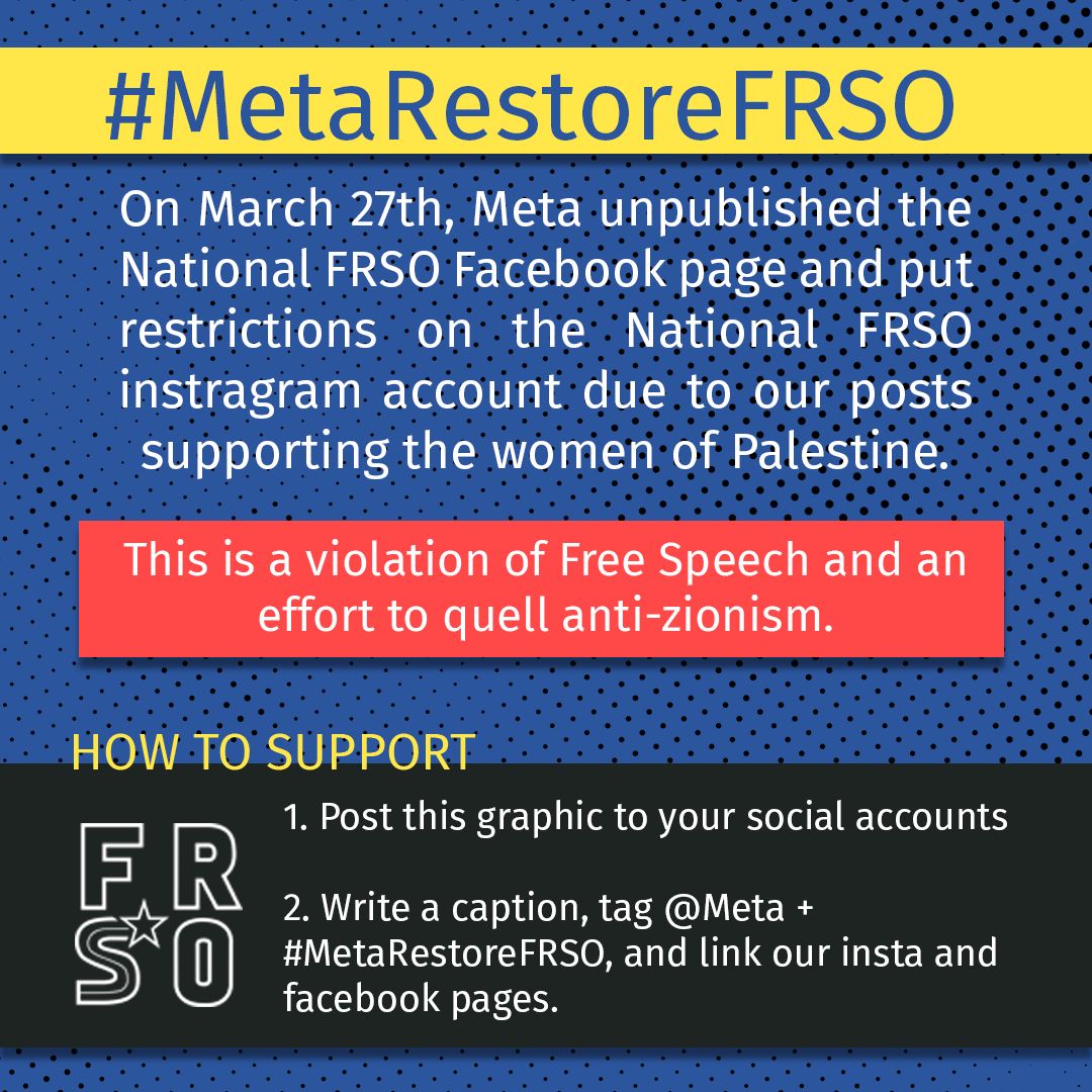 <a href="/Meta/">Meta</a> is on another spree banning orgs for posting remotely pro-Palestinian rhetoric. <a href="/freedomroadorg/">FRSO | Freedom Road Socialist Organization</a> got its page removed from Facebook just for *including* Palestinian women in a Women's Day post. #MetaRestoreFRSO