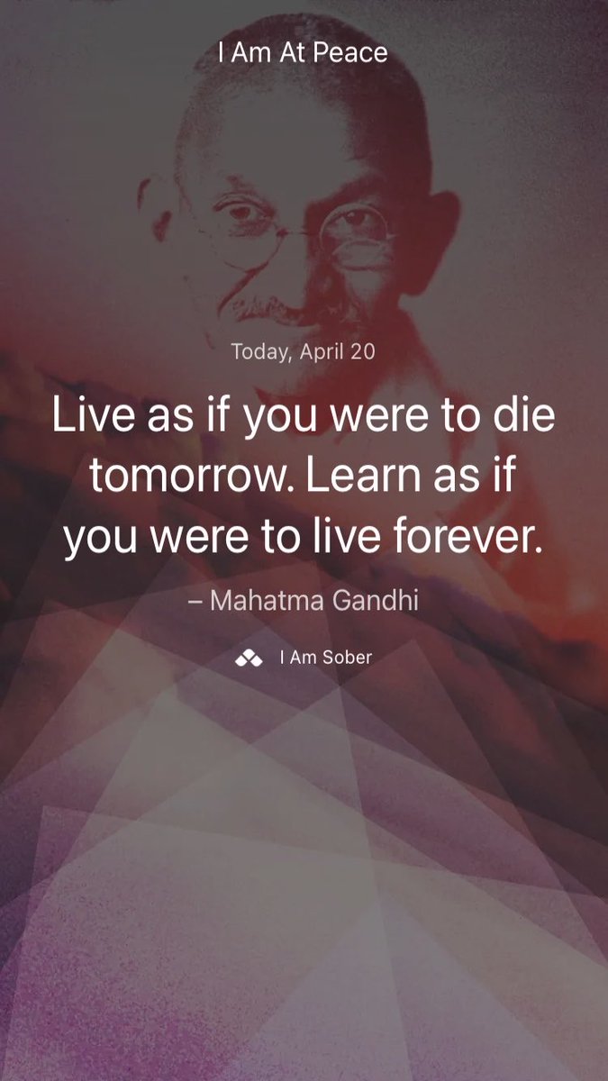 Live as if you were to die tomorrow. Learn as if you were to live forever. – #MahatmaGandhi #iamsober