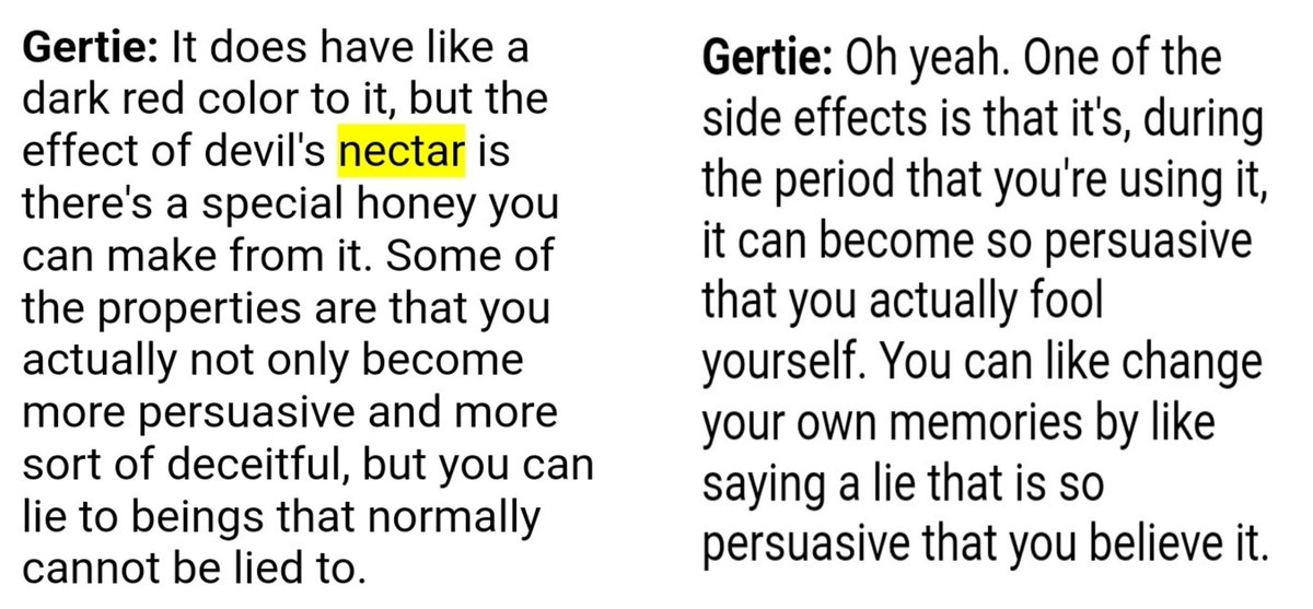 Ok so this is how devils nectar/honey is originally described.  just thinking about Gertie calling changing your own memories a side effect. What if TRGs used it to lie & deceive people with no idea what it would do to themselves. & now they don't even know what's real anymore.