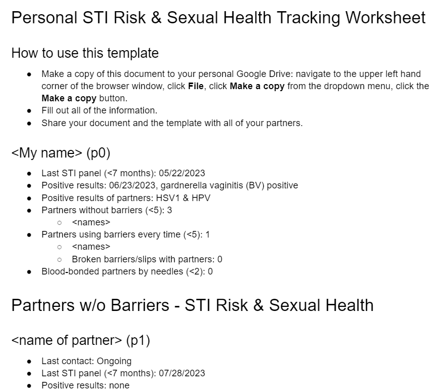 I'm poly and love to stay organized, so I track my and my partners' STI and testing details using a Google doc, and create graphs with yEd.

How do you manage STI and testing info? Do you keep it in your head, or use apps like Google Keep or Notion?

Leave a comment below!