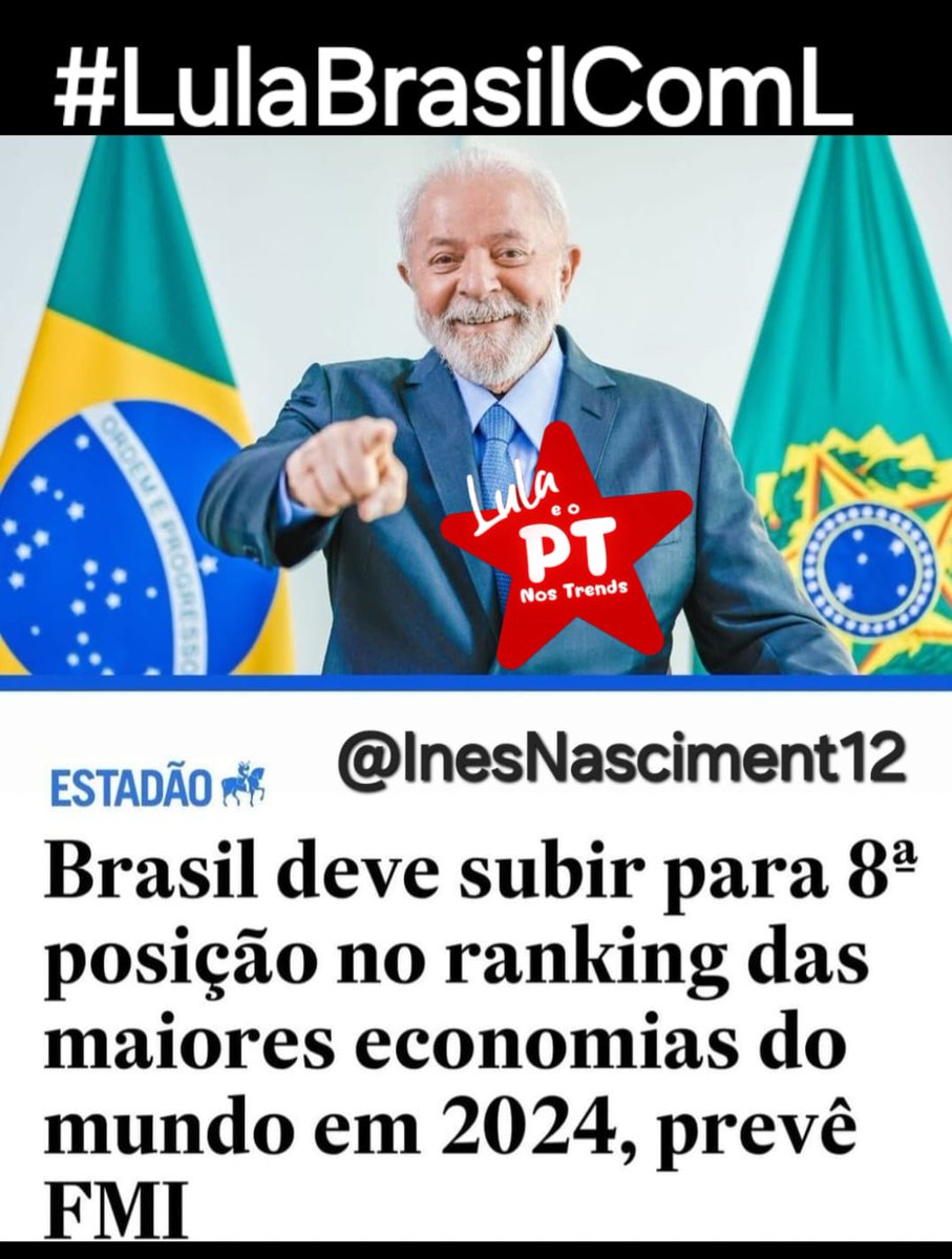 Boa tarde para tod@s!🚩🚩 Lula pegou um país faminto, falido, doente e à beira do caos. Em pouco mais de 1 ano, estamos chegando ao ranking como 8a. maior Economia do mundo. Lula não precisa provar. Todos já sabem: O melhor Presidente que esse país já teve. #LulaBrasilComL