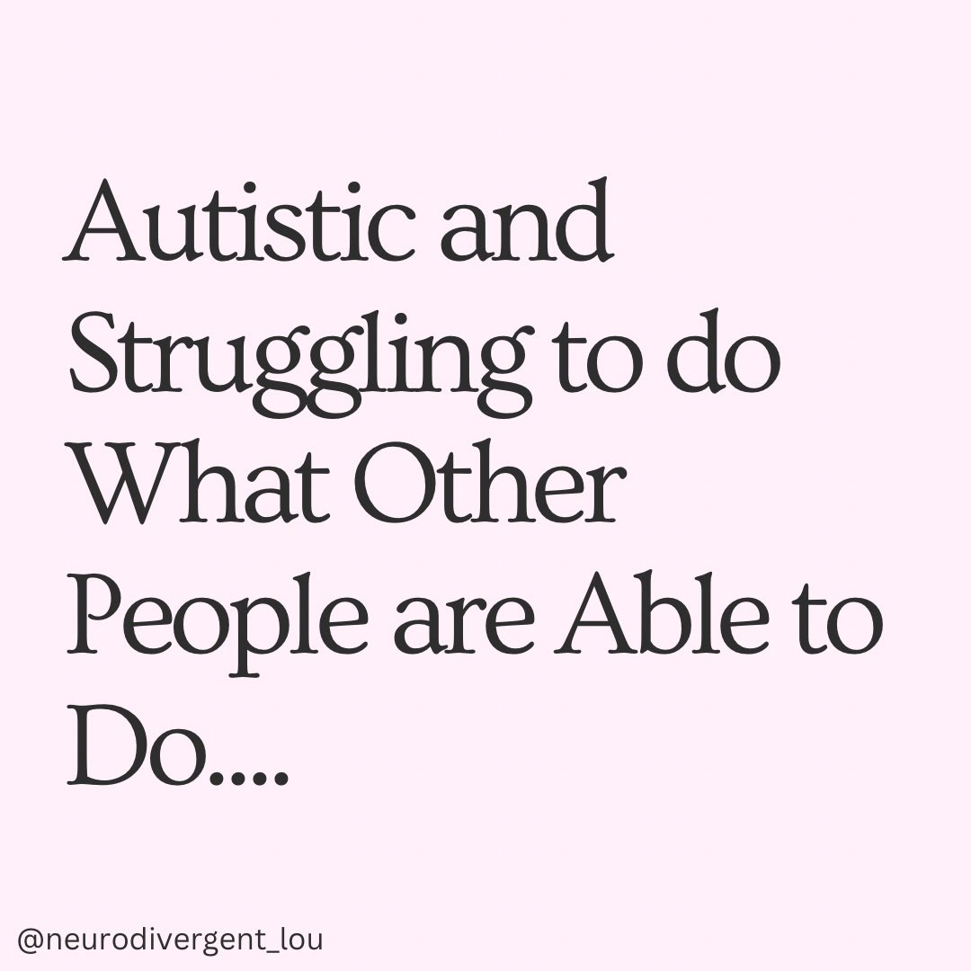 Autistic and Struggling to do What Other People are Able to Do…
#ActuallyAutistic #Autism #Neurodivergent #Disability