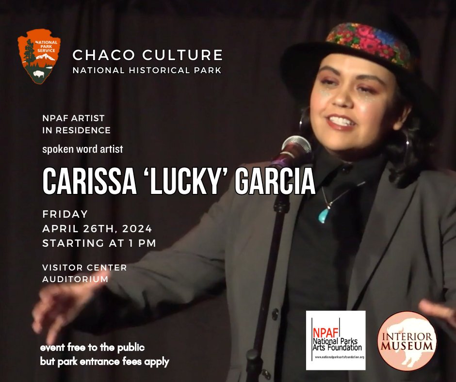 COMING UP! NPAF presents CHACO CULTURE National Historical Park Artist in Residence Lucky Garcia performing her SPOKEN WORD ART at the Park’s Visitor Center Auditorium, on April 26th and 27th, at 1 PM. As always, the event is free to the public but park entrance fees apply!