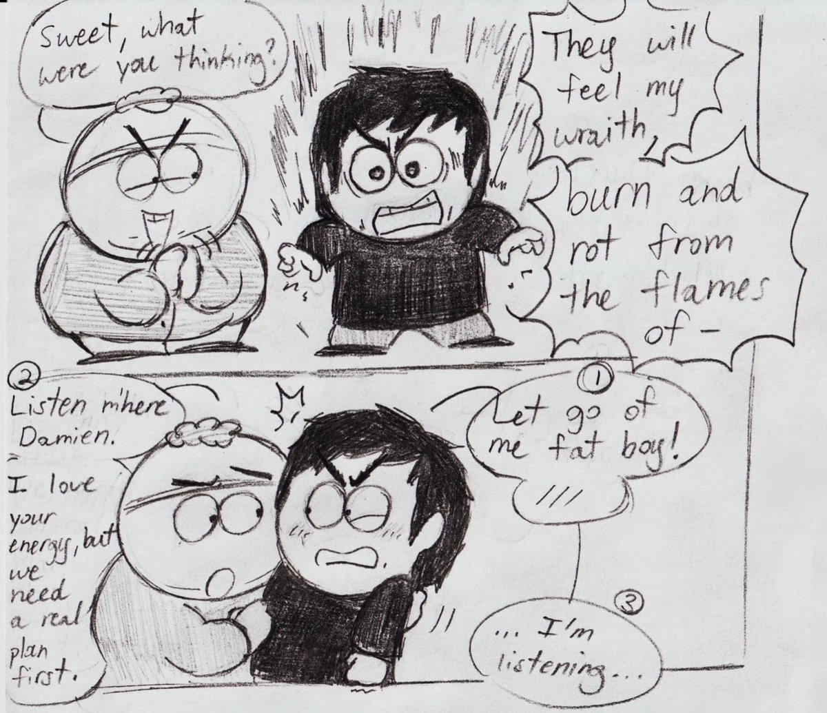 Evil bois planning revenge 😈

Request for #cartmien #spcartman #spdamien

Dialogue in alts (I misspelled wrath but I’m too lazy to fix it lol)