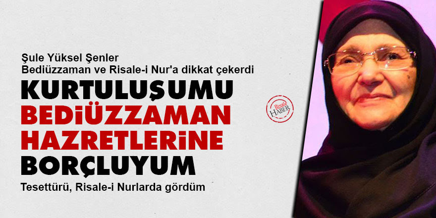 📍Merhum Şule Yüksel Şenler anlatıyor: Kurtuluşumu Bediüzzaman Hazretlerine borçluyum. Tesettür ayetinden dahi haberimiz yoktu. Ben tesettürü, Risale-i Nurlarda gördüm.