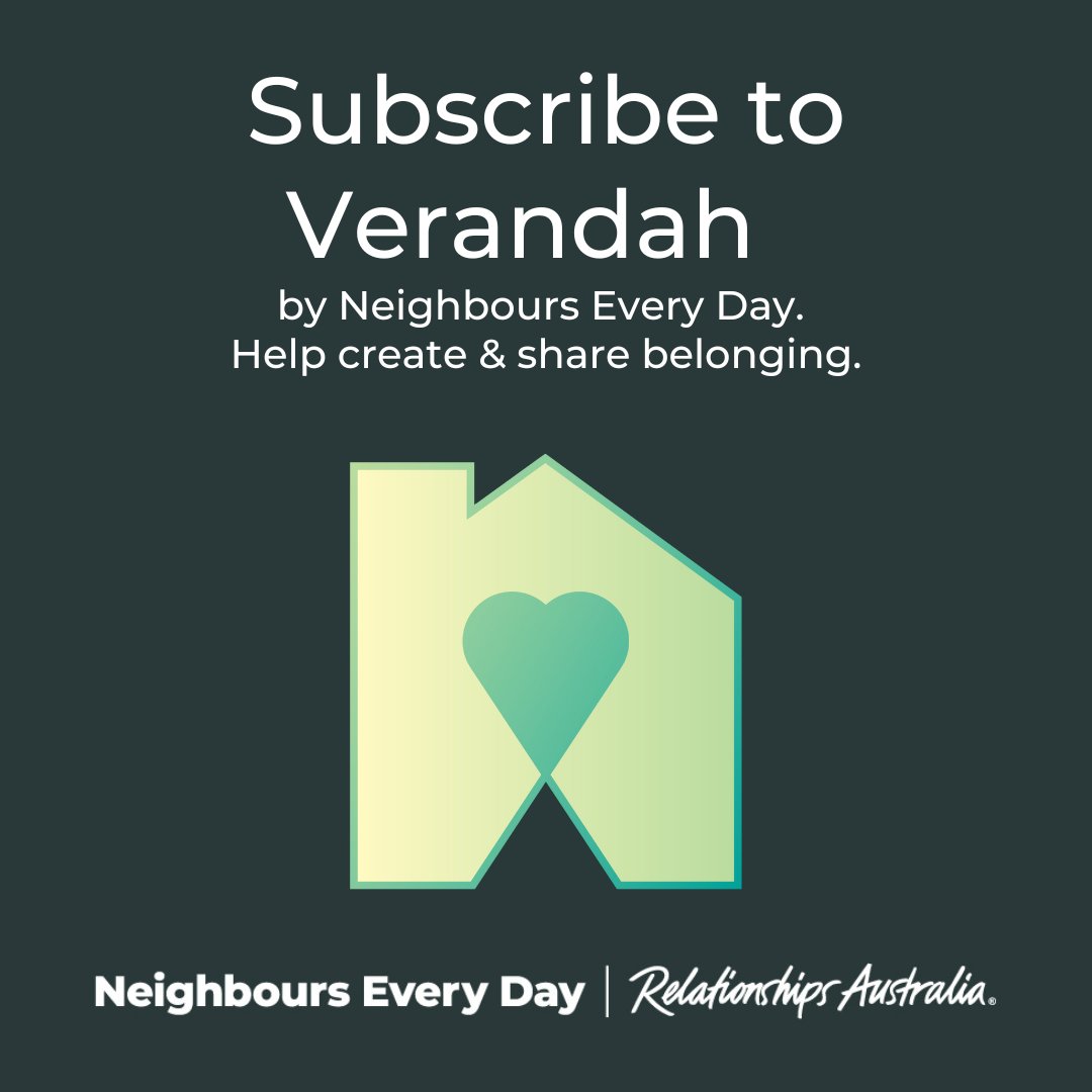 Subscribe to Verandah by Neighbours Every Day e-news. Share with family, friends, neighbours &amp; workmates.  You can help #CreateBelonging #ShareBelonging relationships.org.au/news/verandah/