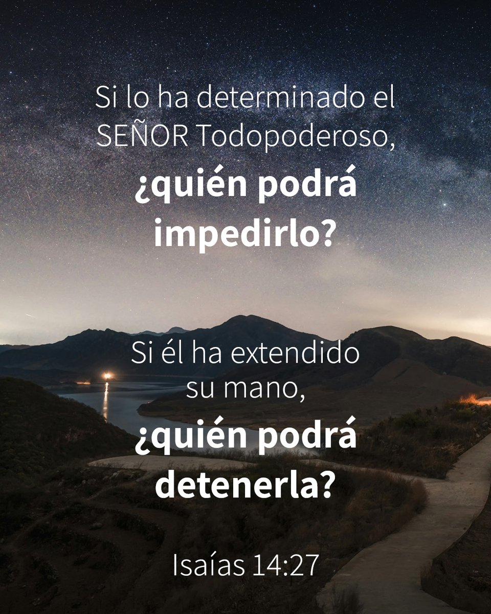 CercaEsta's tweet image. Si lo ha determinado el SEÑOR Todopoderoso, ¿quién podrá impedirlo? Si él ha extendido su mano, ¿quién podrá detenerla? —Isaías 14:27

#isaias #todopoderoso #impedir #Señor #PalabradeDios