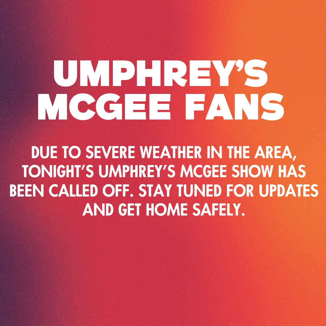 🚨 UMPHREY'S MCGEE FANS 🚨 Due to severe weather in the area, tonight's show has been called off. Stay tuned to your e-mails for further instruction. Get home safely.