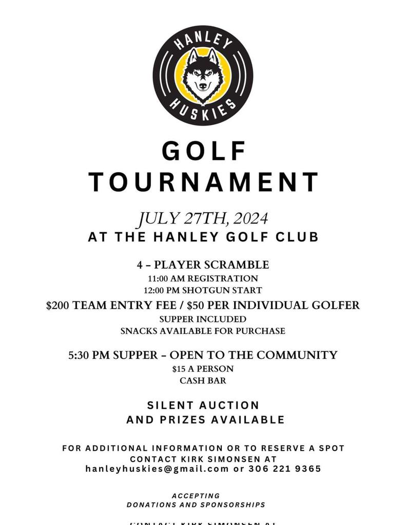 Save the date and register your team now!

The inaugural Hanley Huskies golf tournament will take place July 27th, 2024 at the Hanley Golf Course. 4-person scramble (18 hole) with supper to follow. Supper open to the Public.

Already many great silent auction items!