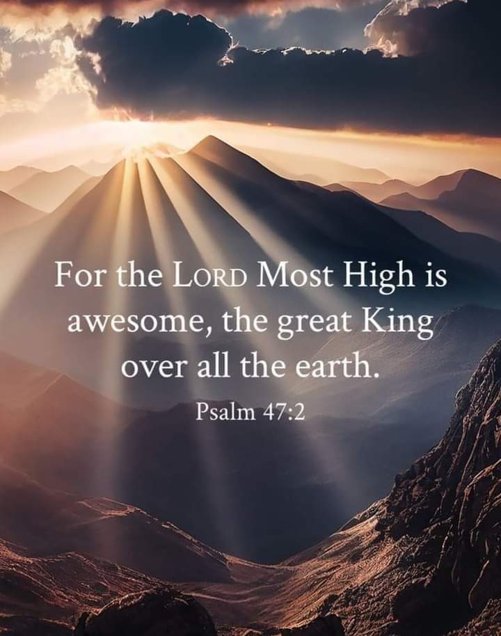 Psalm 47:2 (NASB): For the LORD Most High is to be feared,A great King over all the earth.💖🙏💖