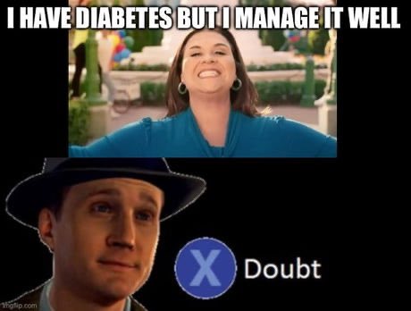 I’m really tired of the commercials of fat people claiming they are managing their diabetes well. I don’t think so.