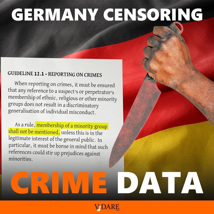 The upshot of German Press Code § 12.1 is this: We don’t report race because foreigners,  minorities and/or Muslims commit most of the crimes in Germany,  and we don’t want real Germans to get the wrong ideas vdare.com/articles/rever…