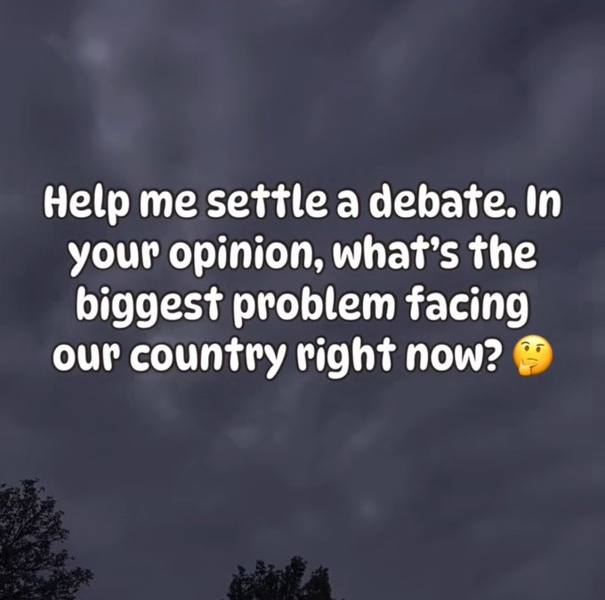 What would you say is the biggest problem facing our country right now?🤔