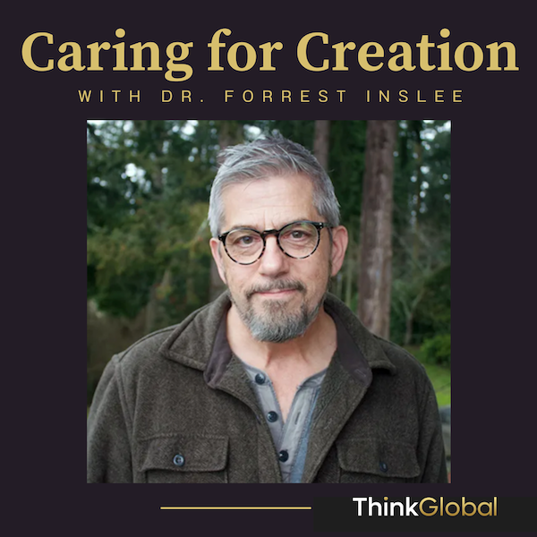 Christians can rightfully say that people matter most, but does that mean that only people matter? Not so says Dr. Forrest Inslee from Northwest University on a recent episode of Think Global, Do Justice. #CreationCare #GlobalDevelopment #Conservation