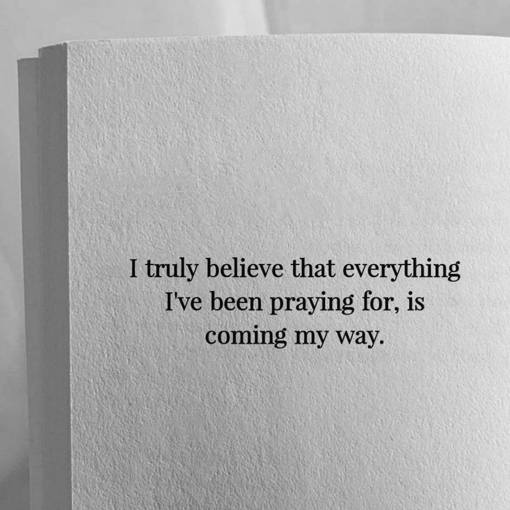 'I truly believe that everything, I have been praying for , is coming my way'

#MotivationalQuotes #inspirationquotes 
#motivated #motivationsunday