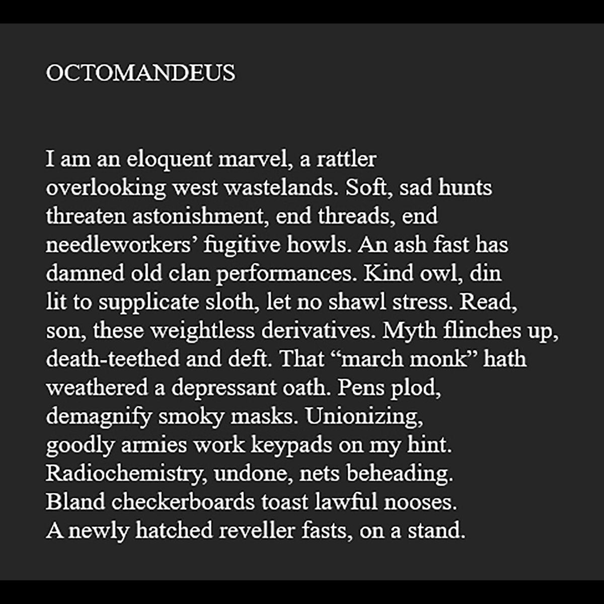 OCTOMANDEUS by Ken Hunt (@jkchunt), who anagrams each of the lines from OZYMANDIAS by Percy Bysshe Shelley—(#poetrymonth, 19):