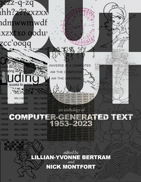 Output: An Anthology of Computer-Generated Text, 1953–2023, edited by Lillian-Yvonne Bertram and Nick Montfort (with an image from my computer-generated text “…and by islands I mean paragraphs” on the cover) @mitpress mitpress.mit.edu/9780262549813/…