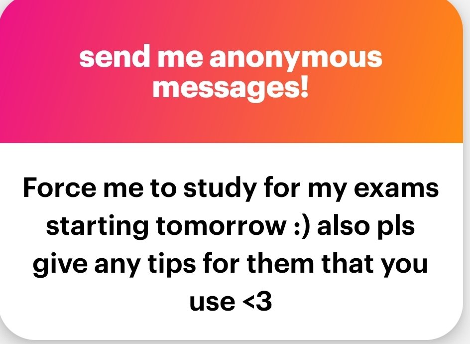 U GOT THIS best of luck u can do this I don't rlly use any study tips 😭