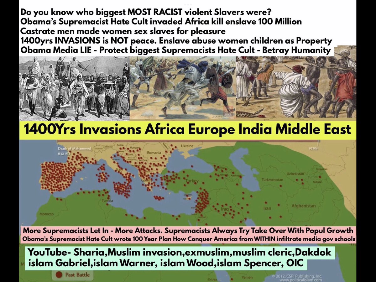 who biggest violent invaders slavers were? 1400 years muslim invasions follow teachings of warlord. It was white British American navies fought against Arab slave trade. Barbary wars. Now same supremacist cult infiltrate democrats for power brotherhood advisors Obama. #israel