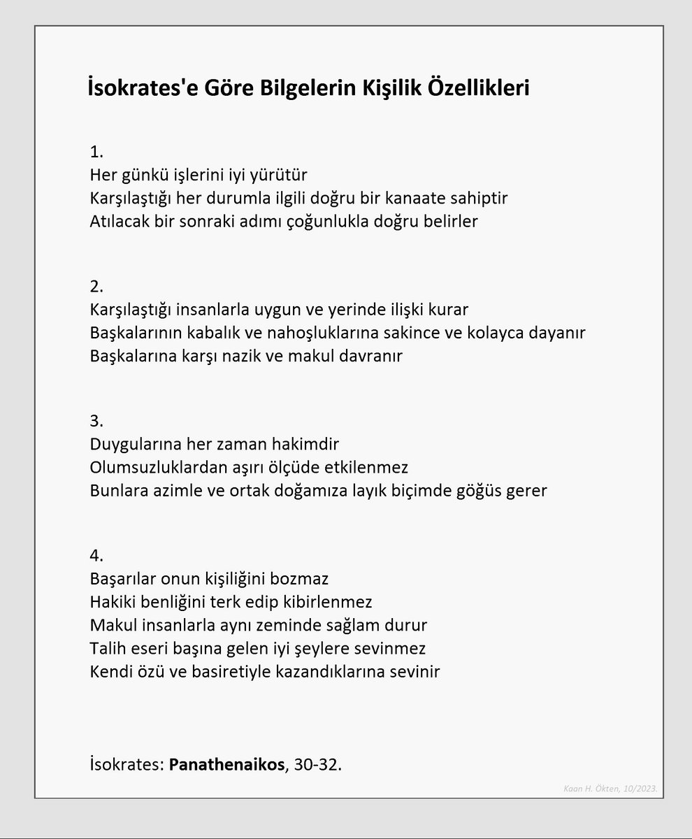 . Platon ile aynı dönemde yaşayan ve Atina'nın en önemli retorik okulunun kurucusu olan İsokrates'in (MÖ 436–338), bilgelerin kişilik özellikleri hakkındaki görüşlerini özetledim: . [Panathenaikos, 30-32]