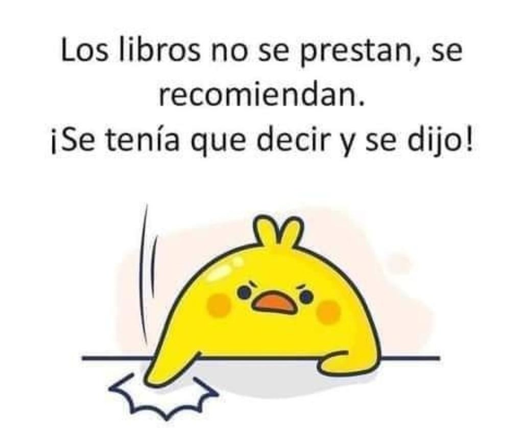 A ver si alguien lo pilla... 
Mis libros se quedan que pasarían como nuevos tras ser leídos y cuando viene alguien a casa se piensan que soy la biblioteca municipal