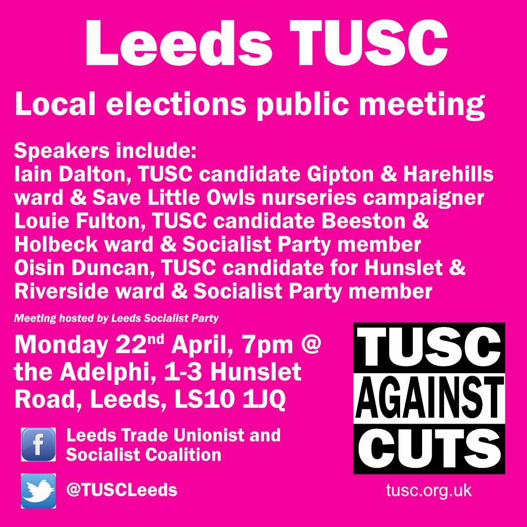 Our election public meeting this Monday - Great from several Socialist Party members standing as Trade Unionist and Socialist Coalition candidates in Leeds. 7pm at the Adelphi