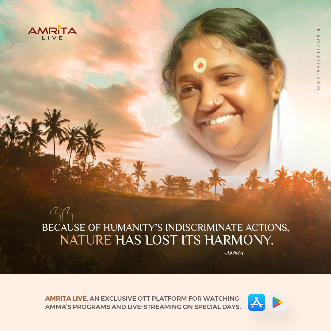 'Because of humanity’s indiscriminate actions, Nature has lost its harmony.'-AMMA #Amma #amritalive #MataAmritanandamayi #amritaott #spirituality #amritapuri #amritapurilive #ammaonline #ammalive #ammasdarshan #ammasspecial #embracingingtheworld #Love #compassion #huggingsaint