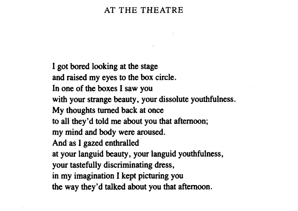 “My thoughts turned back at once to all they’d told me about you that afternoon.” – C.P. Cavafy, “At the Theatre”, translated by Edmund Keeley and Philip Sherrard. #poetry #cavafy