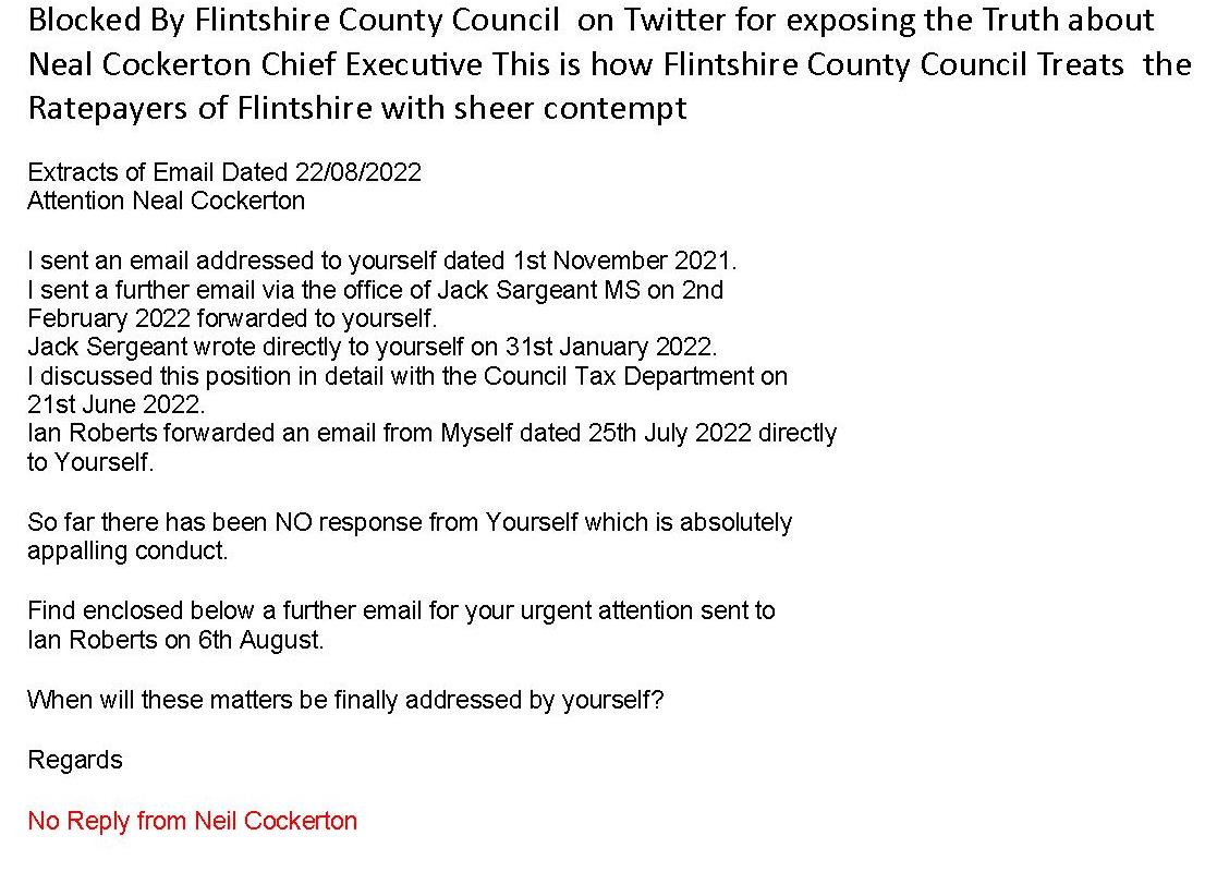 @JackSargeantAM @becky_gittins @UKLabour @labourdoorstep_ Why does Neal Cockerton the Chief Executive of Flintshire County Council Refuse to answer Complaints from the Ratepayers of #Flintshire who fund His Salary? @JackSargeantAM MS Refuses to Act to Hold Neil Cockerton to Account Read Full Story bit.ly/3UebQWV