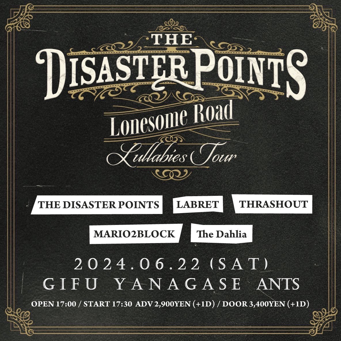 【！！NEW SHOW！！】 6/22(土) 岐阜 柳ヶ瀬 ants THE DISASTER POINTS 'Lonesome Road Lullabies' TOUR THE DISASTER POINTS LABRET THRASHOUT The Dahlia MARIO2BLOCK OPEN 17:00/START 17:30 ADV:¥2900(+1D) 予約はHP、DMから🔽🎫🎫 mario2block.aremond.com