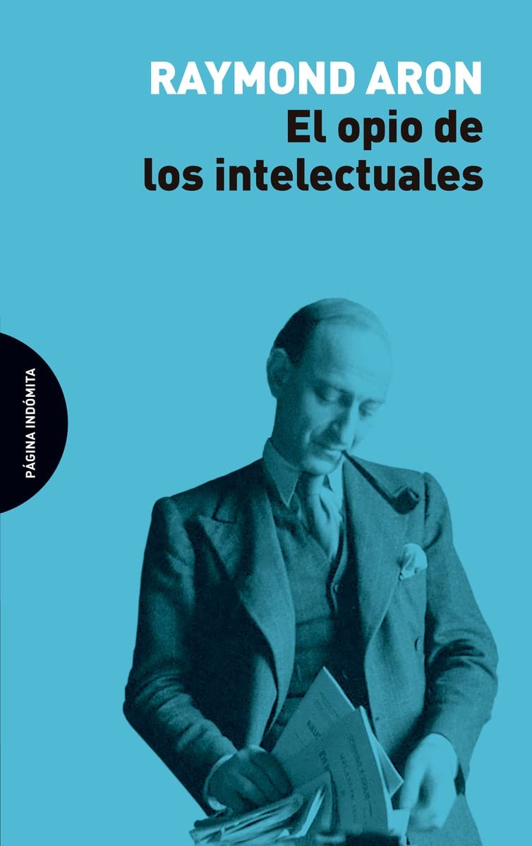 «Los intelectuales son despiadados con las debilidades de las democracias e indulgentes con los mayores crímenes, siempre y cuando estos se cometan en nombre de las doctrinas correctas : izquierda, Revolución, proletariado.»