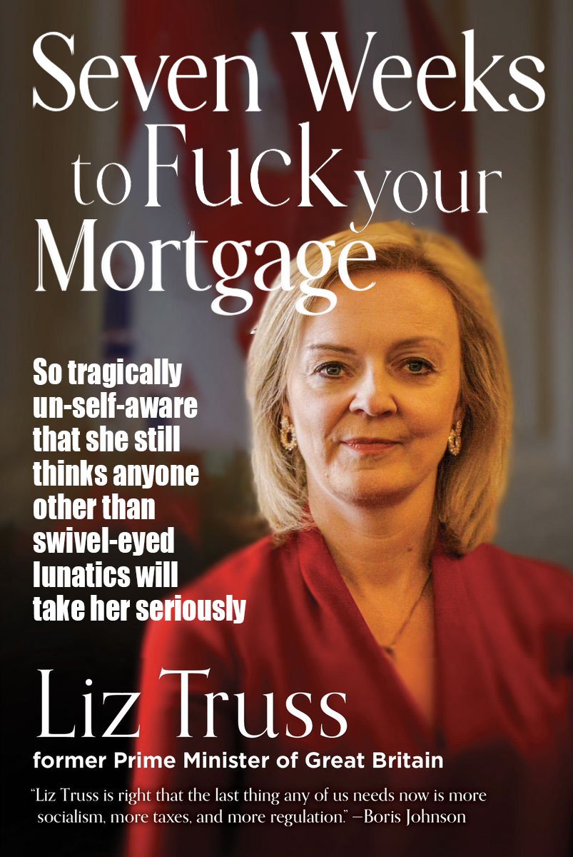 I was PM for a whole 49 days in which i trashed the UK economy with my own trussonomics but 18 months later i appeared on sky news & stated It's wrong to suggest that I'm responsible for british people paying higher mortgages' 
#ThickLizzy