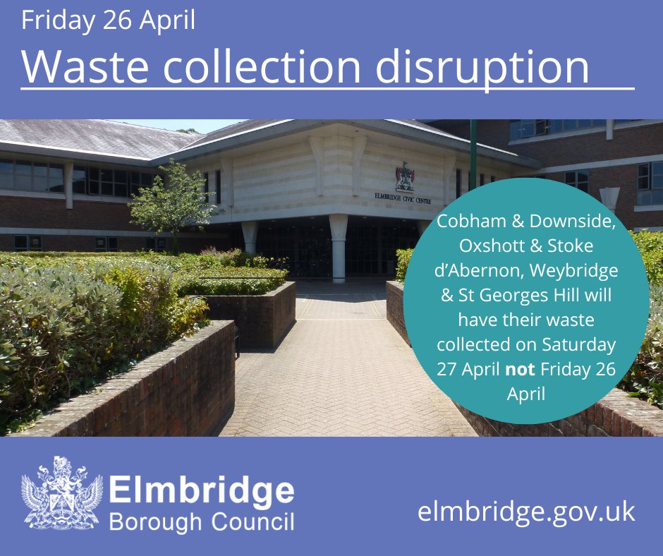The Elmbridge waste collection crew will be attending the funeral of a colleague on Friday 26 April. Collections from properties in Cobham & Downside, Oxshott & Stoke d’Abernon, Weybridge & St Georges Hill will be rescheduled to Saturday 27 April elmbridge.gov.uk