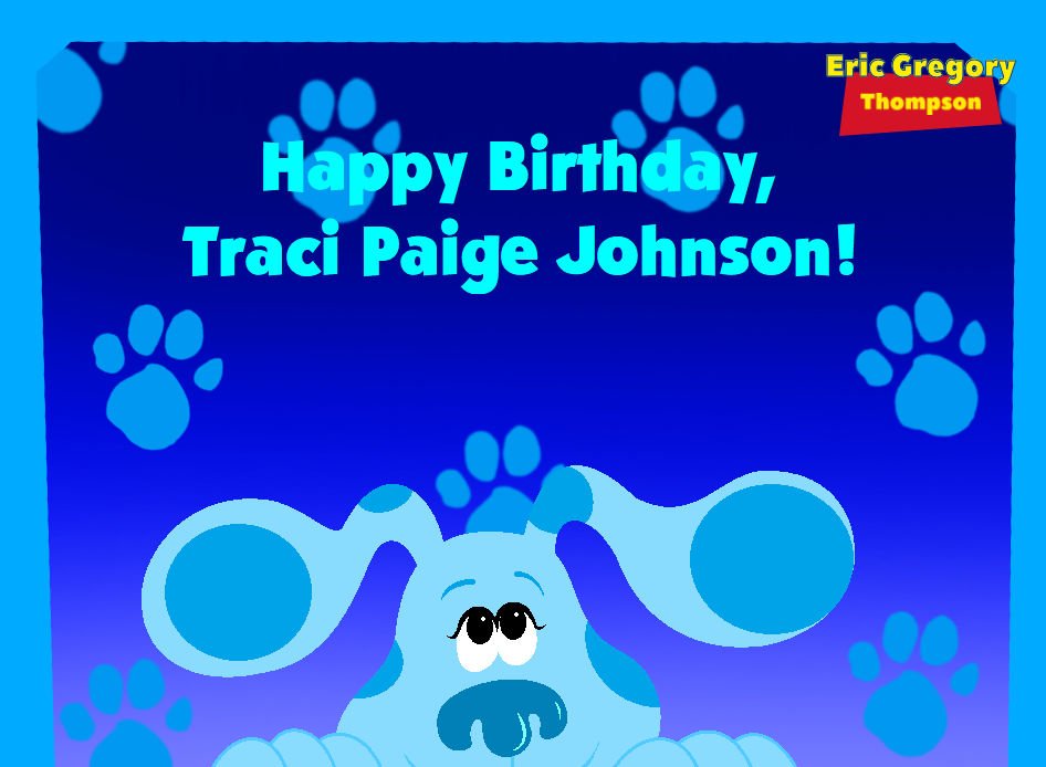 This is for Traci Paige Johnson's birthday today, she was voice of the Blue as a puppy during the #BluesClues.