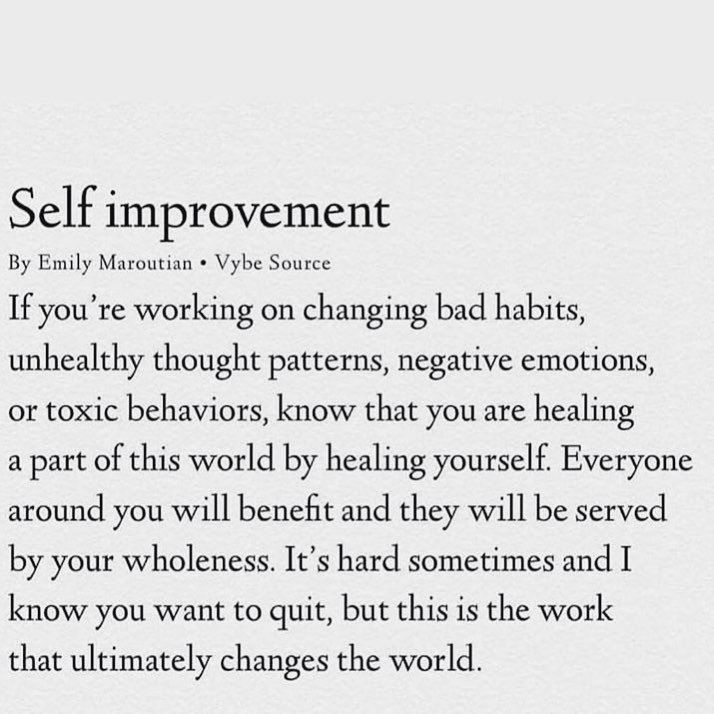 If you’re working on changing bad habits, unhealthy thought patterns, negative emotions, or toxic behaviors, know that you are healing a part of this world by healing yourself.