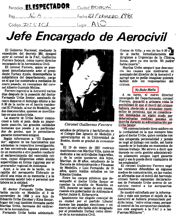 Sabían que cuando asesinaron a Fernando Uribe Senior Dir de Aerocivil antes de Álvaro Uribe, el Gobierno Turbay a través del coronel Guillermo Ferrero desvió la investigación, exonerando a la mafia y dejando como capturada principal la empleada de Senior. El crimen sigue impune.