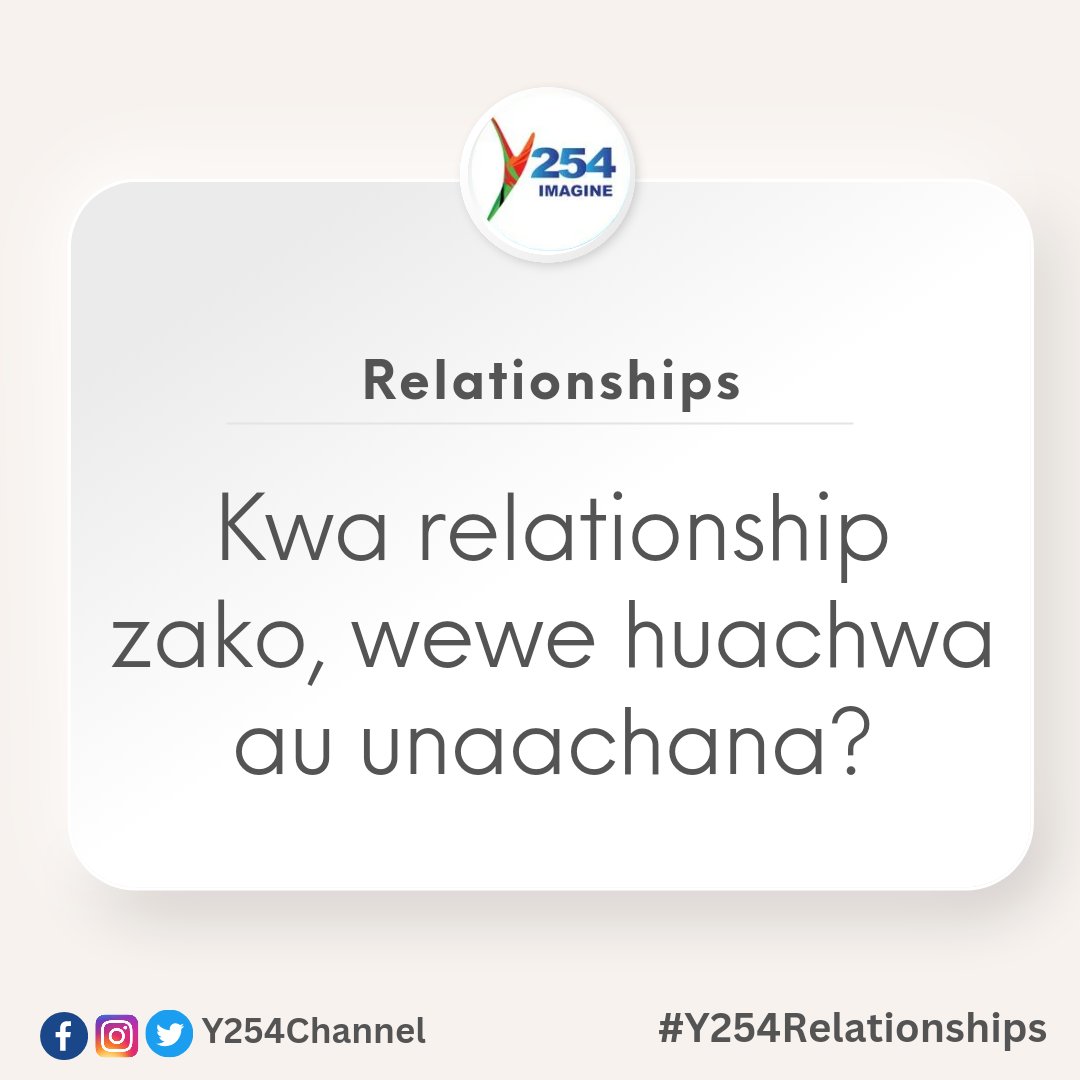 Kwa relationship zako, wewe huachwa au unaachana?
#Y254Relationships ^NK