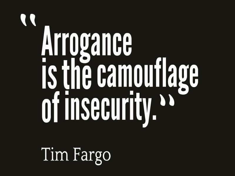 Arrogance is the camouflage of insecurity.

#ThinkBIGSundayWithMarsha #EndViolence #EliminateBullyingBasedViolence #SuicideAwareness #bullying #awareness #mentalhealth #humanity