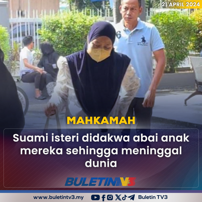 MAHKAMAH | Sepasang suami isteri, didakwa di Mahkamah Sesyen Kemaman, Terengganu, atas tuduhan mengabaikan anak perempuan mereka sehingga menyebabkan kematian.