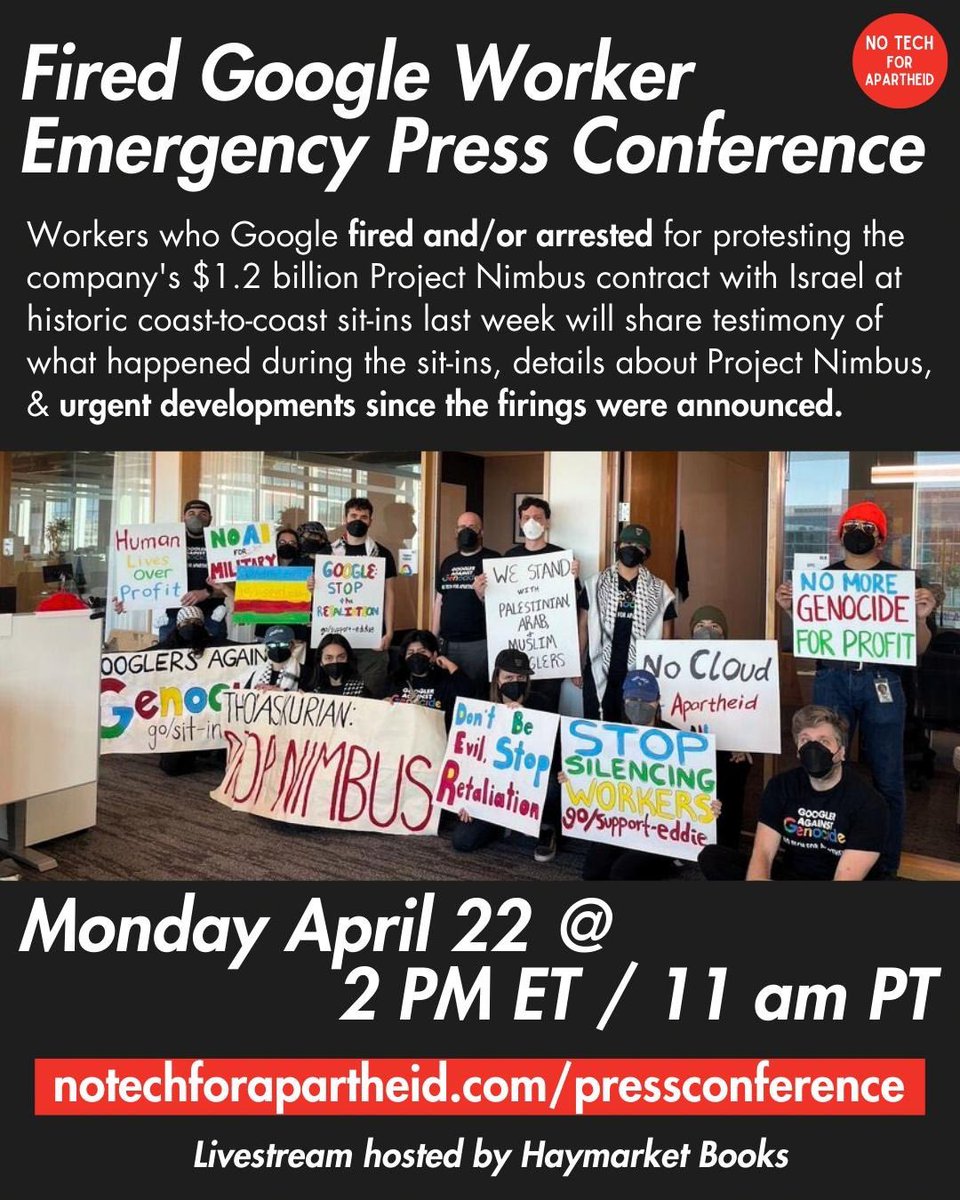 NoTechApartheid's tweet photo. TOMORROW 2PM ET—Emergency Press Conference w workers who @Google fired &amp;/or arrested for protesting Google’s complicity in genocide 

Workers will share testimony of what happened during the historic sitins &amp; urgent developments

Hosted by @haymarketbooks

https://t.co/QkROiXOvyR https://t.co/JAANkQofCr
