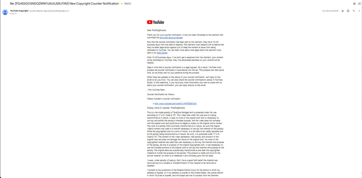 PhatDogStudios's tweet photo. @TeamYouTube My counter notification has been falsely rejected. I have been fighting this for several days now for this video and over a decade with my channel as a whole. It was not until the last 4 years give or take that your system started to fail in the worst way. Not just by bad actors, but by YouTube itself. I have used the EXACT reasoning in my counter notifications in literally ALL of my copyright battles. And not ONCE when a person from YouTube actually looked at my case has it been refused. Below is the reasoning I use, the only thing that changes is the name of the anime in question.

This is a fan-made parody of [Anime Name] Abridged and is protected under fair use according to 17 U.S. Code § 107. This video falls under fair use due to it being transformative in nature, it uses no more of the original work than is necessary to convey and exhibit the parody’s intended purpose, and the video does not compete with the original work and could have no negative impact on the original work’s market. This work is a parody that is primarily transformative in nature, as such the original video’s content was used in a manner necessary to convey the intention of the parody. While the copyrighted work is a work of fiction, it is still able to be validly parodied due to the parody being transformative in nature. As such, it is protected under 17 U.S. Code § 107. The content of the video represents valid parody and criticism of the original work and does not damage the nature of the original work. No more of the copyrighted material was used than was necessary to convey the intention and purpose of the parody. As this is a parody of the original copyrighted work, it was necessary to use the included portions of the original work to convey the intention and purpose of the parody. The original edits are substantially transformative and alter the copyrighted material to further the purpose of the parody. This product is made with love for the source material; its intent is to celebrate it and ultimately grow the fan base.

Despite that, your copyright team has continued to refuse to forward my counter notification to the claimant. All while YouTube continues to INSIST they do not mediate in copyright disputes. The definition of mediate by the way is, “intervene between people in a dispute in order to bring about an agreement or reconciliation”. You are LITERALLY doing the EXACT DEFINITION OF MEDIATION! It is not for YouTube to decide what is and is not fair use. That is a matter for the courts to decide. You are interfering with the proceedings of a legal battle you have no standing in.

Every time a rejection is sent it is literally the same copy and paste reply, tells me or at the very least gives the impression that there isn’t a person actually checking my case, and it is being auto rejected regardless of how much of an injustice it is. If I TRULY do not have the legal rights to dispute this claim and my reasoning is not sufficient then please share with me EXACTLY what is lacking where previously it was not. That clarity will not only help me but the hundreds of other creators who make similar videos.

I have attached 4 screenshots of emails from the past where I used the above reasoning and YouTube had no issue in sending it to the claimant. So please explain to me CLEARLY why now it’s all of a sudden not enough. For the record I have dozens if not hundreds of examples of these emails for various videos. #CopyrightAbuse #YouTubeDoMore