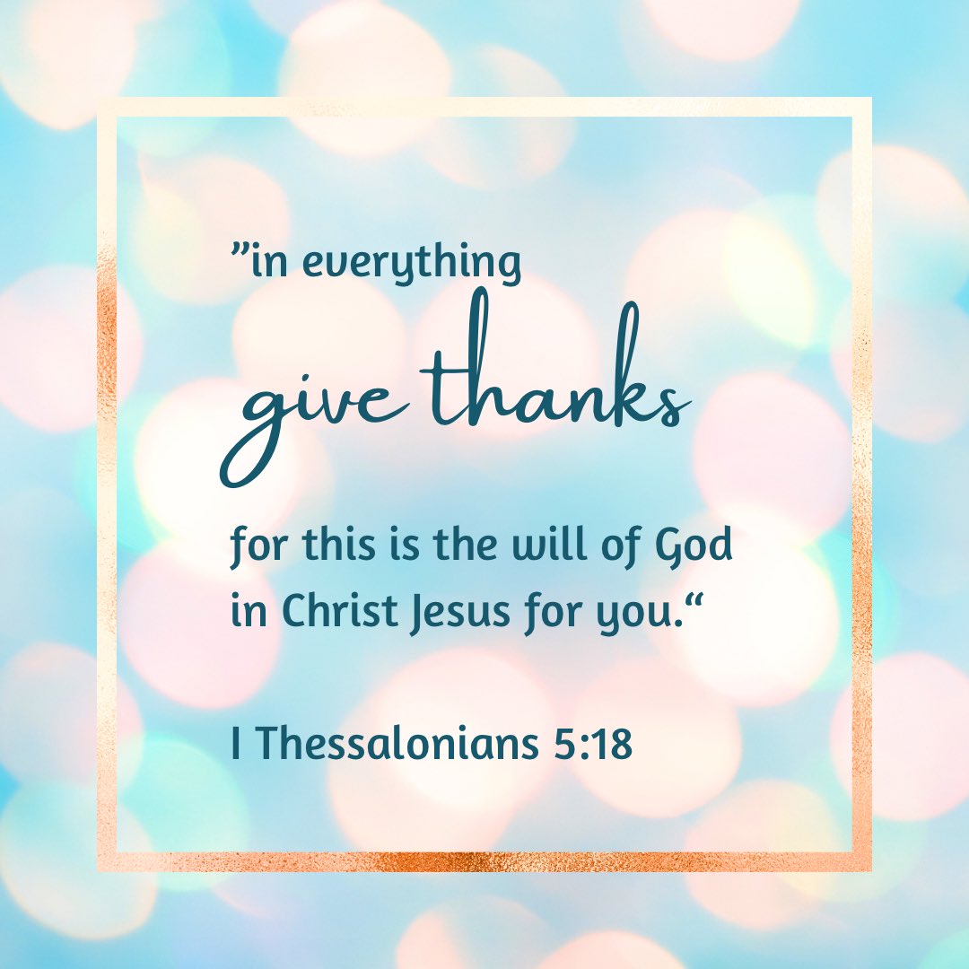 #verseoftheday ”in everything give thanks; for this is the will of God in Christ Jesus for you.“
I Thessalonians 5:18 #sundaywisdom #GodBless