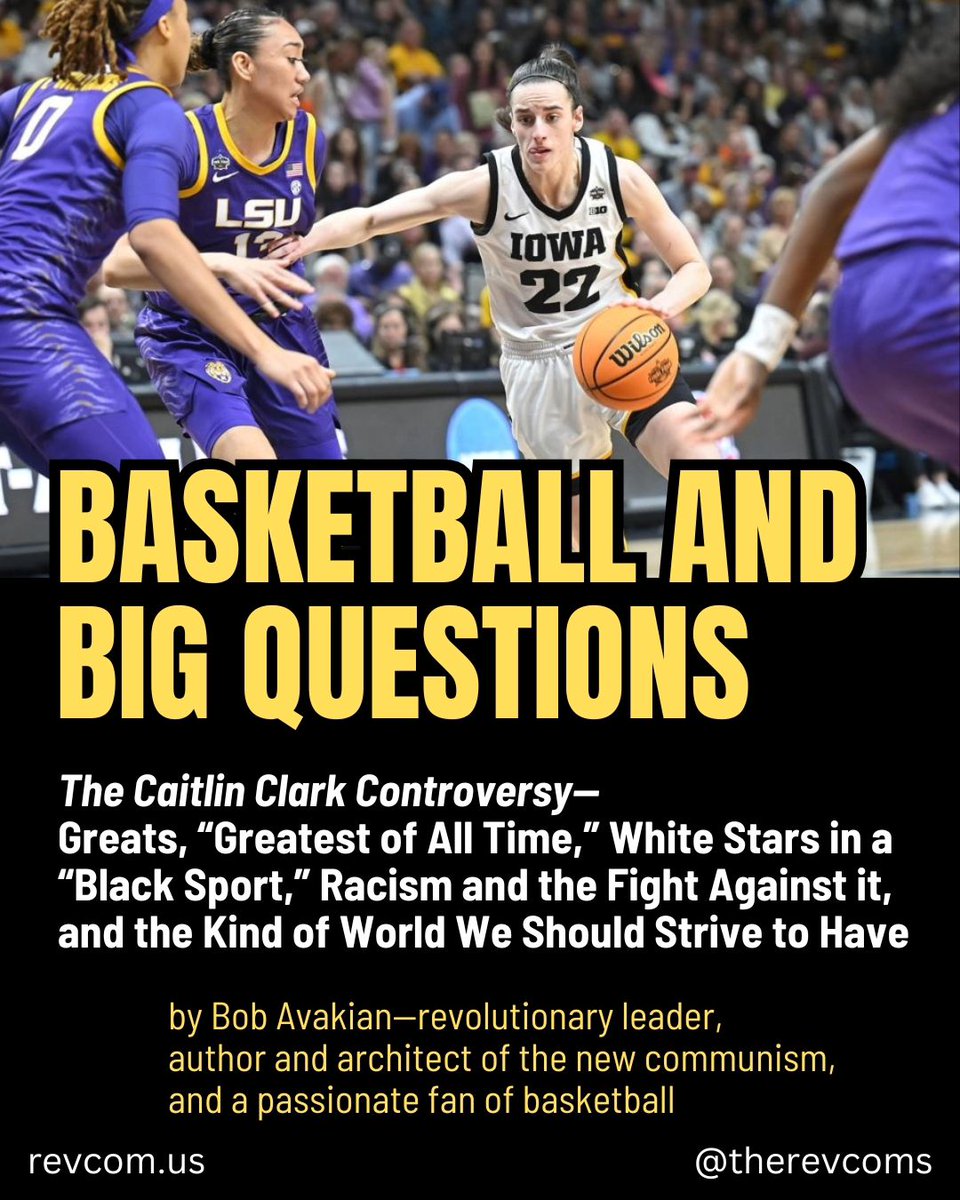 BASKETBALL AND BIG QUESTIONS The #CaitlinClark Controversy—Greats, “Greatest of All Time,” White Stars in a “Black Sport,” Racism and the Fight Against it, and the Kind of World We Should Strive to Have by Bob Avakian Read the full article: revcom.us/en/bob_avakian…