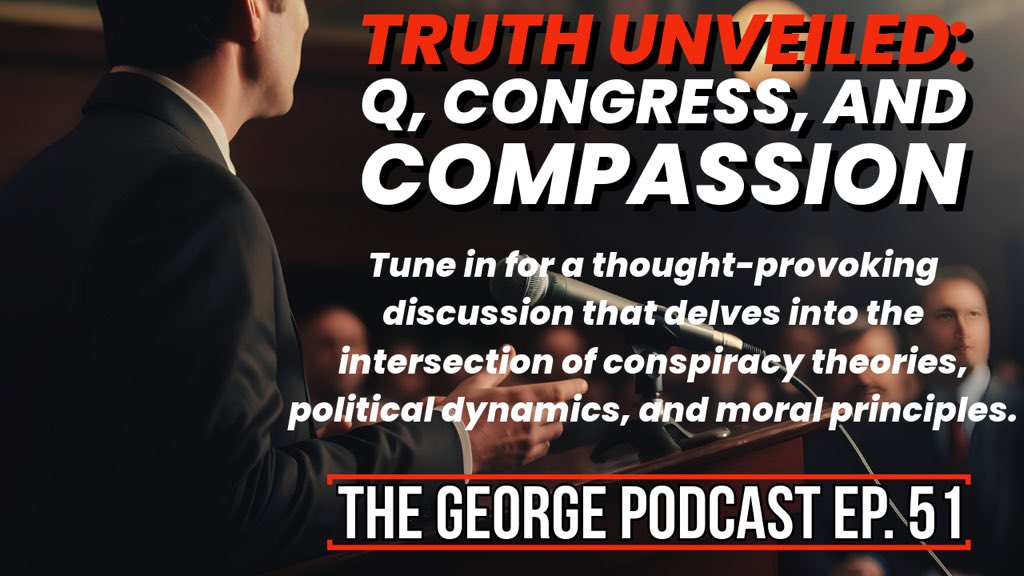 Truth Unveiled: Q, Congress, and Compassion, The George Podcast Episode 51 Join us in Episode 51 of The George Podcast as we dissect the enigmatic world of Q, explore the tumultuous happenings in Congress, and reflect on the timeless wisdom of The Golden Rule. Watch Here:…