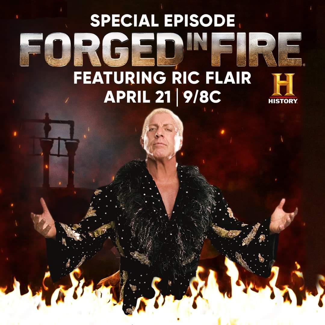 4/21/2021

Ric Flair guest starred on Forged In Fire.

#RicFlair #NatureBoy #TheMan #Naitch #DoItWithFlair #WOO #SpaceMountain #Alsosprachzarathustra #DiamondsAreForever #WorldHeavyweightChampion #WWE #WWESuperstar #WWELegend #WWEHistory