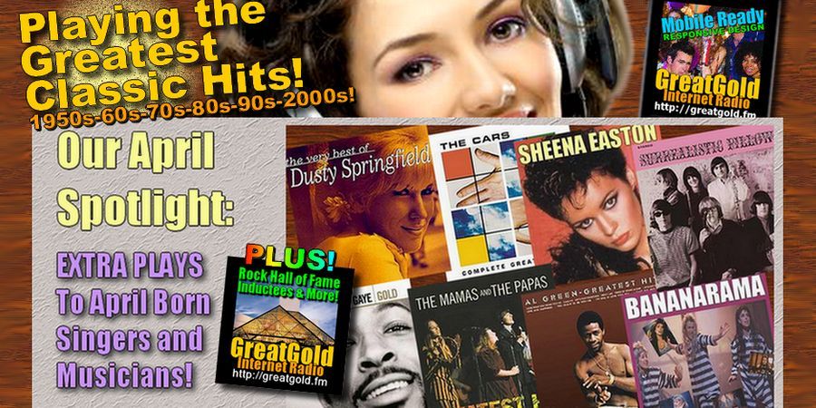 THE APRIL GREATGOLD SPOTLITE features singers and musicians with April Birthdays, plus 2024 Rock-N-Roll Hall of Fame Nominees, and The Greats (songs, groups, and singers) from Seventy Years of Classic Rock, Pop Oldies and Wannabee Favs. Listen: GreatGold.fm/player.