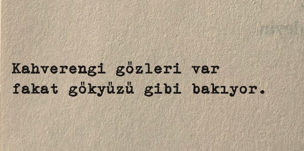 "Kahverengi gözleri var fakat gökyüzü gibi bakıyor."